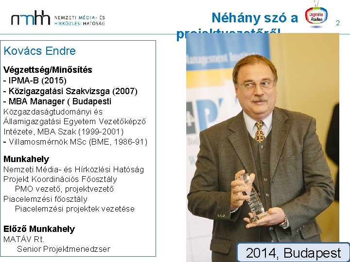 Néhány szó a projektvezetőről … 2 Kovács Endre Végzettség/Minősítés - IPMA-B (2015) - Közigazgatási