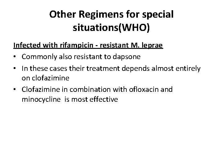 Other Regimens for special situations(WHO) Infected with rifampicin - resistant M. leprae • Commonly Other Regimens for special situations(WHO) Infected with rifampicin - resistant M. leprae • Commonly