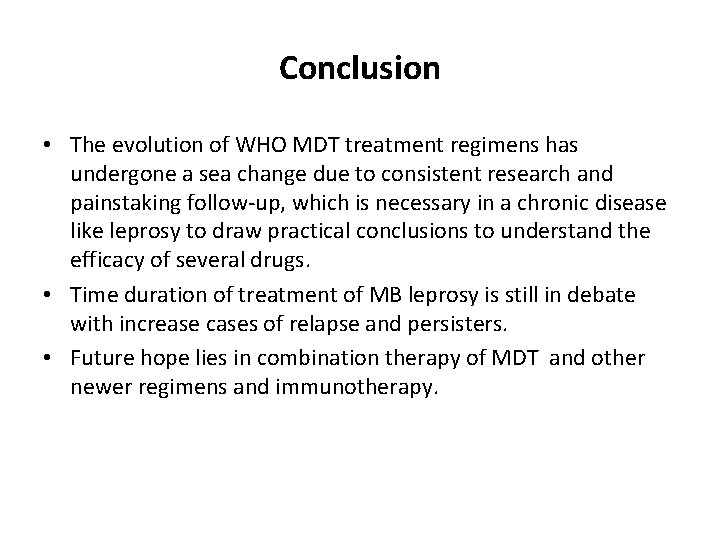 Conclusion • The evolution of WHO MDT treatment regimens has undergone a sea change Conclusion • The evolution of WHO MDT treatment regimens has undergone a sea change
