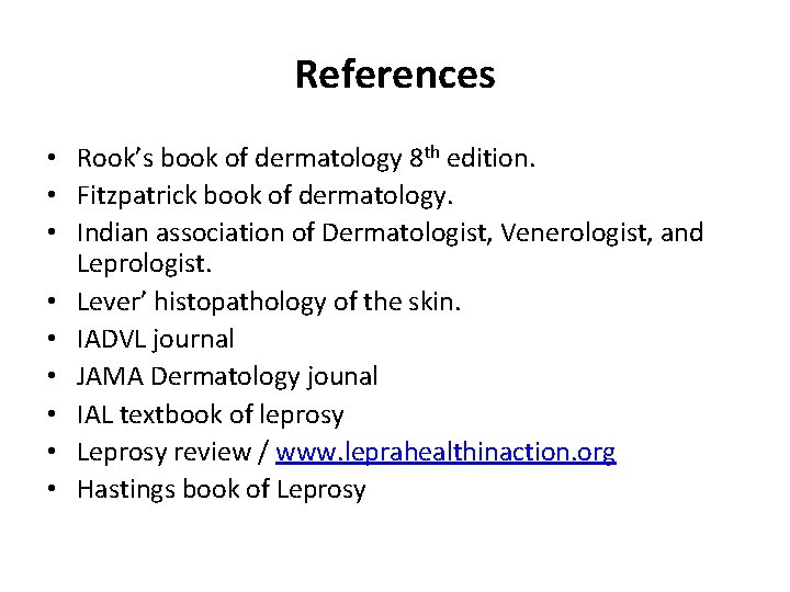 References • Rook’s book of dermatology 8 th edition. • Fitzpatrick book of dermatology. References • Rook’s book of dermatology 8 th edition. • Fitzpatrick book of dermatology.