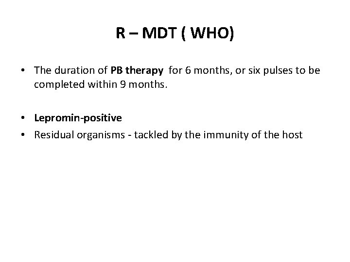 R – MDT ( WHO) • The duration of PB therapy for 6 months, R – MDT ( WHO) • The duration of PB therapy for 6 months,
