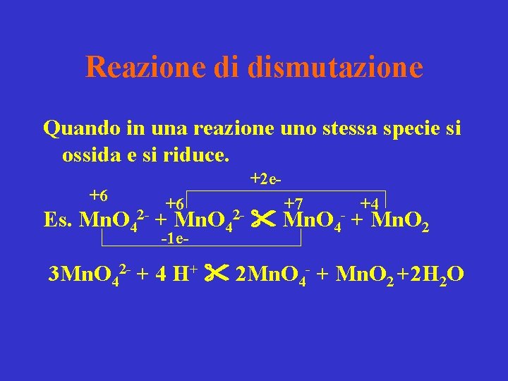 Reazione di dismutazione Quando in una reazione uno stessa specie si ossida e si Reazione di dismutazione Quando in una reazione uno stessa specie si ossida e si