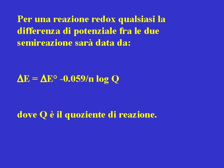 Per una reazione redox qualsiasi la differenza di potenziale fra le due semireazione sarà Per una reazione redox qualsiasi la differenza di potenziale fra le due semireazione sarà