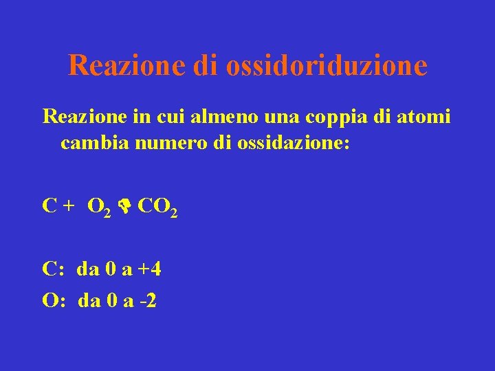 Reazione di ossidoriduzione Reazione in cui almeno una coppia di atomi cambia numero di Reazione di ossidoriduzione Reazione in cui almeno una coppia di atomi cambia numero di