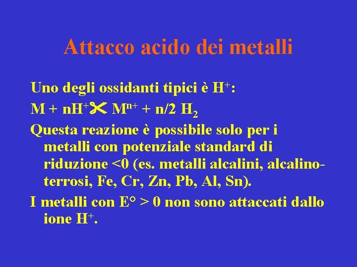 Attacco acido dei metalli Uno degli ossidanti tipici è H+: M + n. H+ Attacco acido dei metalli Uno degli ossidanti tipici è H+: M + n. H+