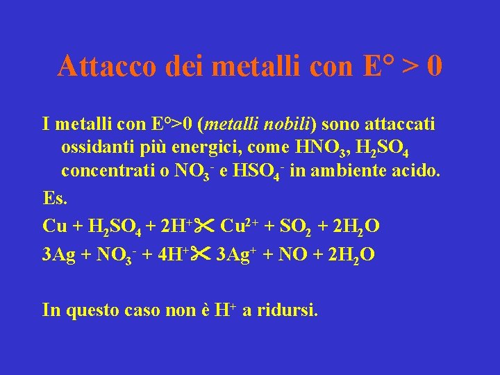 Attacco dei metalli con E° > 0 I metalli con E°>0 (metalli nobili) sono Attacco dei metalli con E° > 0 I metalli con E°>0 (metalli nobili) sono