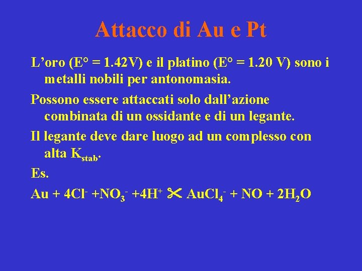Attacco di Au e Pt L’oro (E° = 1. 42 V) e il platino Attacco di Au e Pt L’oro (E° = 1. 42 V) e il platino