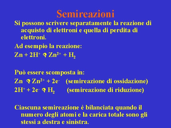 Semireazioni Si possono scrivere separatamente la reazione di acquisto di elettroni e quella di Semireazioni Si possono scrivere separatamente la reazione di acquisto di elettroni e quella di