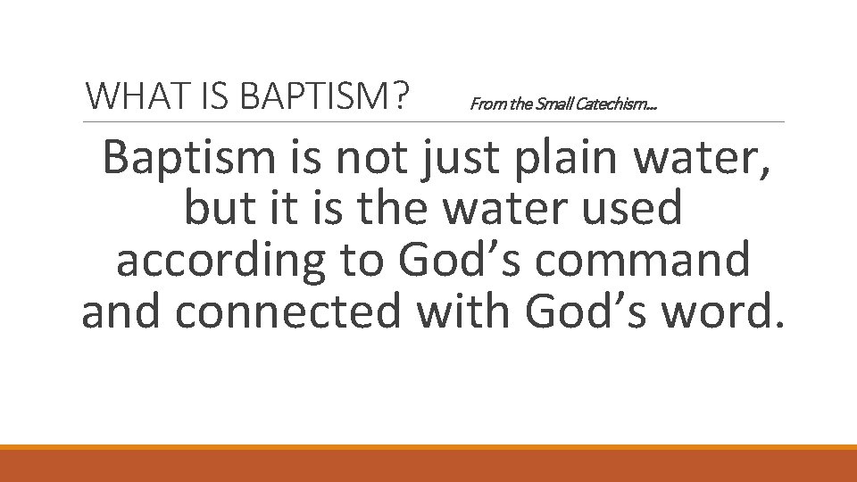 WHAT IS BAPTISM? From the Small Catechism… Baptism is not just plain water, but