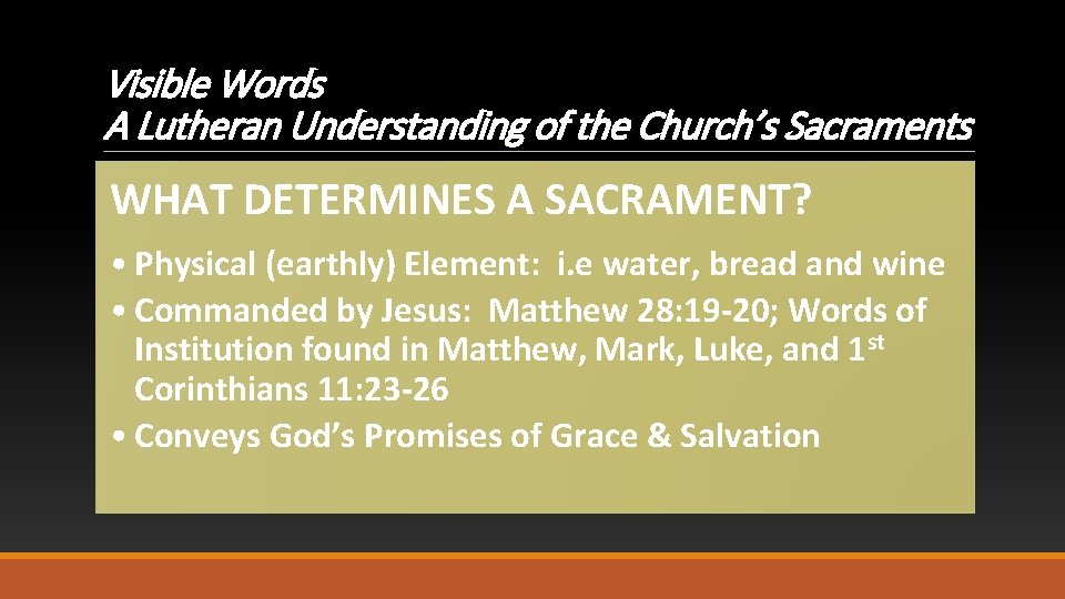 Visible Words A Lutheran Understanding of the Church’s Sacraments WHAT DETERMINES A SACRAMENT? •