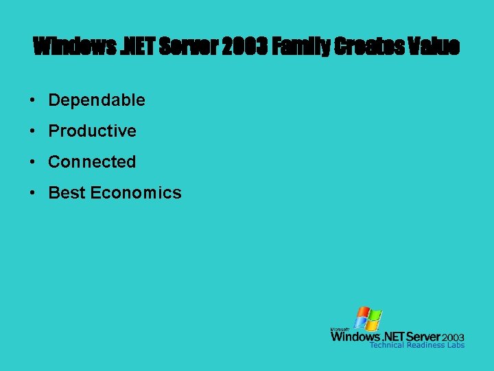 Windows. NET Server 2003 Family Creates Value • Dependable • Productive • Connected •