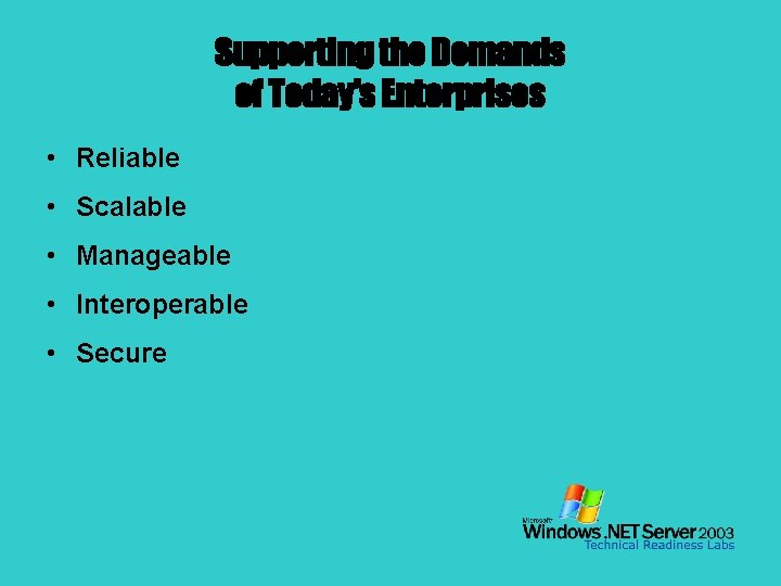 Supporting the Demands of Today’s Enterprises • Reliable • Scalable • Manageable • Interoperable
