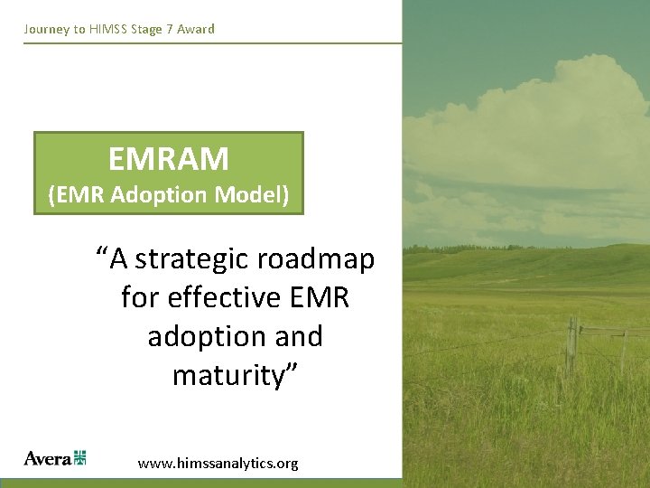 Journey to HIMSS Stage 7 Award EMRAM (EMR Adoption Model) “A strategic roadmap for