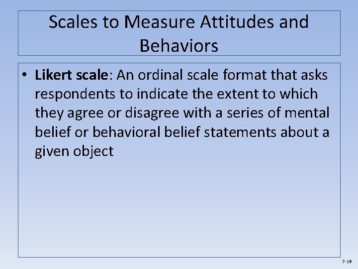 Scales to Measure Attitudes and Behaviors • Likert scale: An ordinal scale format that