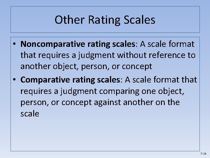 Other Rating Scales • Noncomparative rating scales: A scale format that requires a judgment