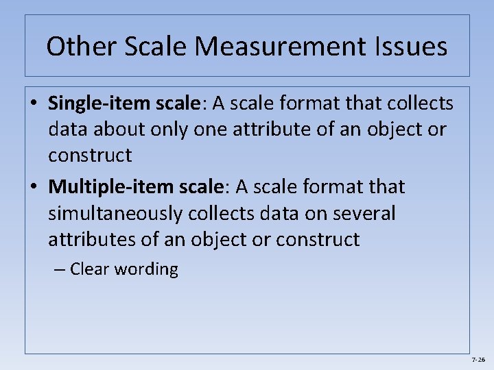 Other Scale Measurement Issues • Single-item scale: A scale format that collects data about