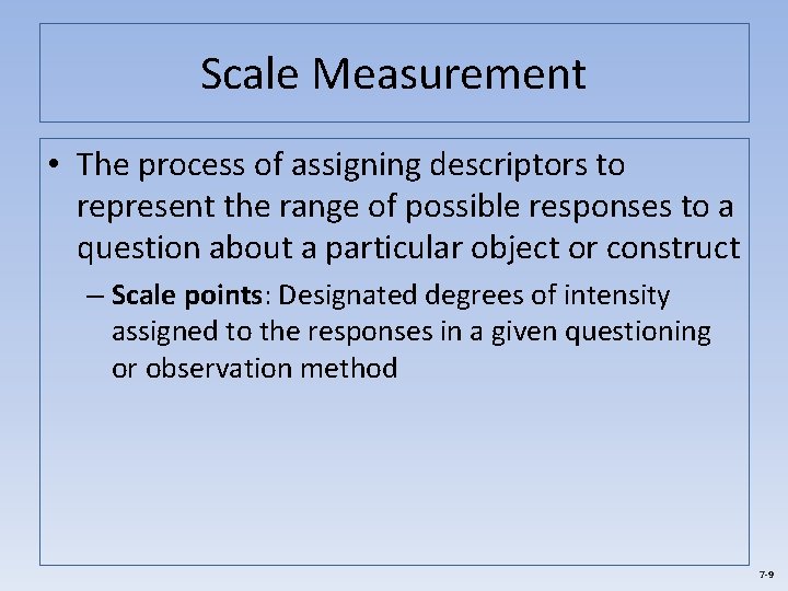 Scale Measurement • The process of assigning descriptors to represent the range of possible