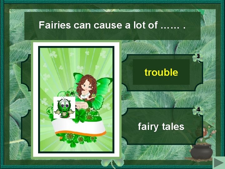 Fairies can cause a lot of ……. 1 3 trouble tricks 4 2 fairy