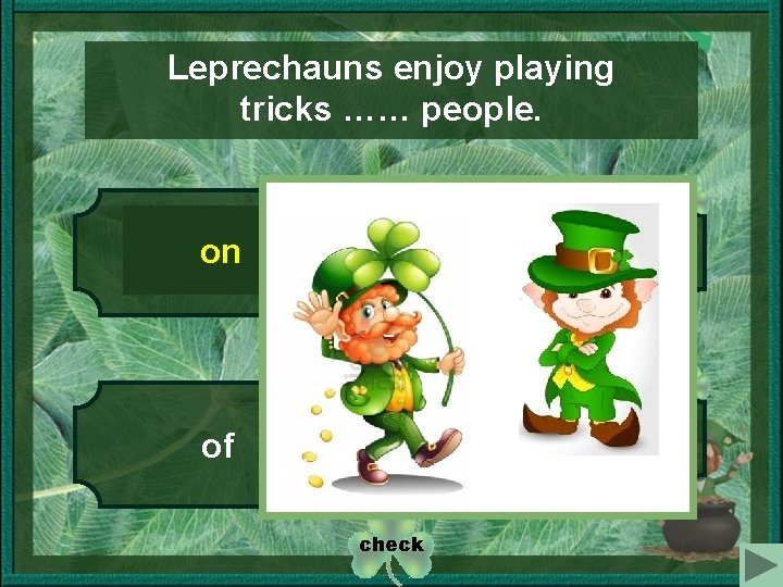 Leprechauns enjoy playing tricks …… people. 1 3 on with 4 2 at of
