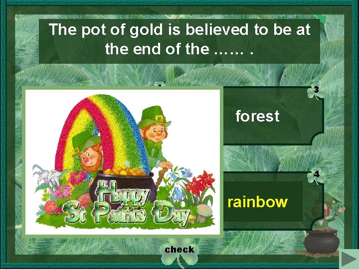The pot of gold is believed to be at the end of the …….