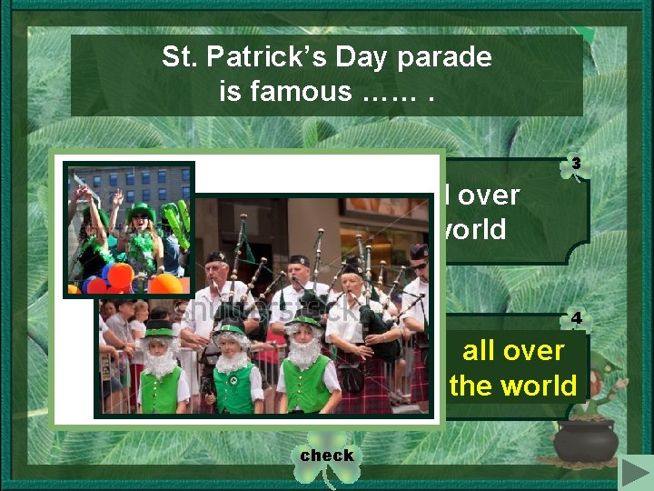 St. Patrick’s Day parade is famous ……. 1 3 all over world in all