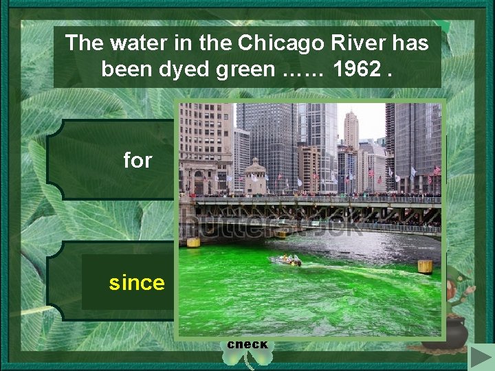 The water in the Chicago River has been dyed green …… 1962. 1 3