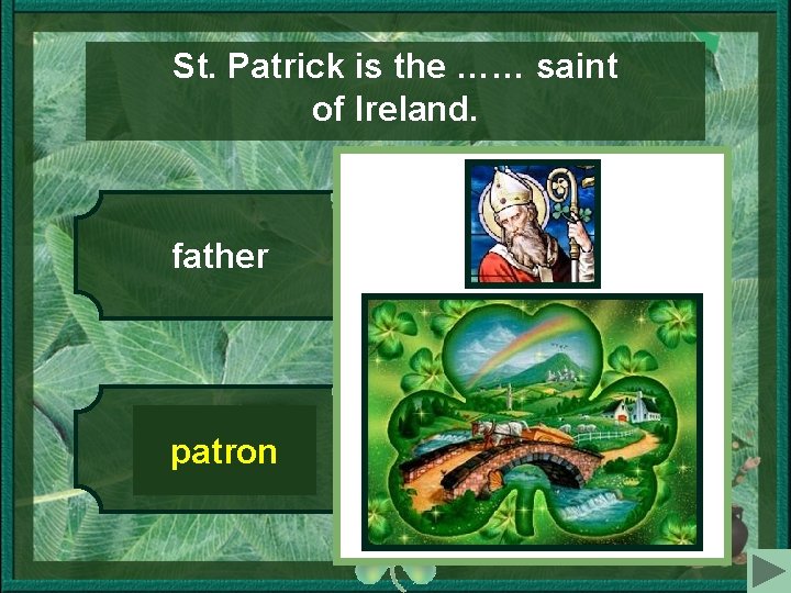 St. Patrick is the …… saint of Ireland. 1 3 father saving 4 2