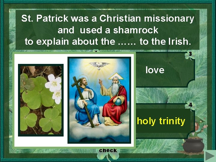 St. Patrick was a Christian missionary and used a shamrock to explain about the