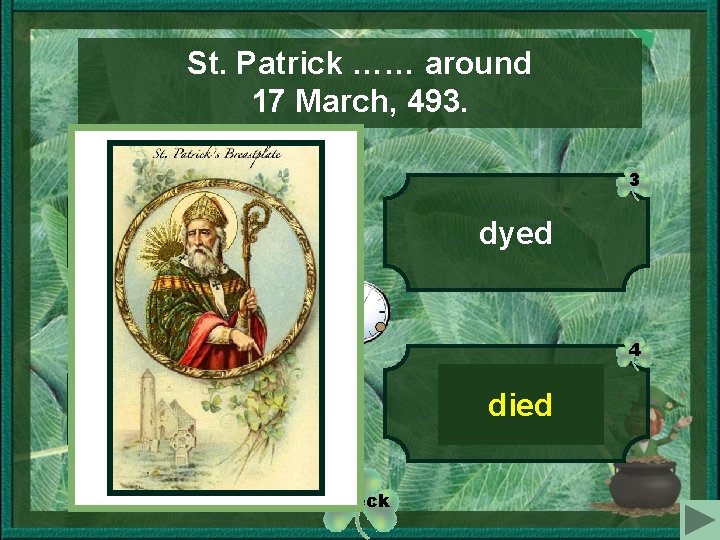 St. Patrick …… around 17 March, 493. 1 3 was born dyed 4 2