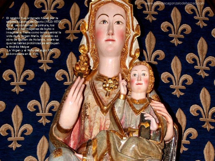El retablo fué ordenado hacer por la abadesa Leonor de Osorio (1523 -1570). En