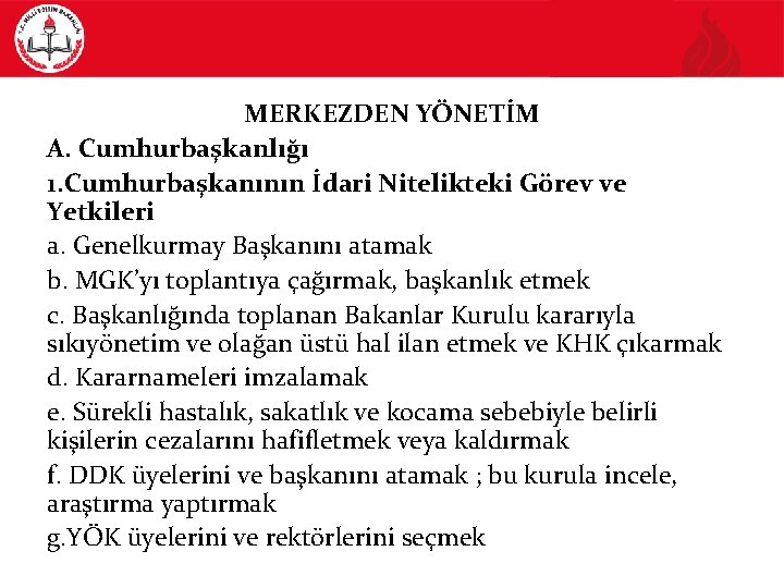 MERKEZDEN YÖNETİM A. Cumhurbaşkanlığı 1. Cumhurbaşkanının İdari Nitelikteki Görev ve Yetkileri a. Genelkurmay Başkanını