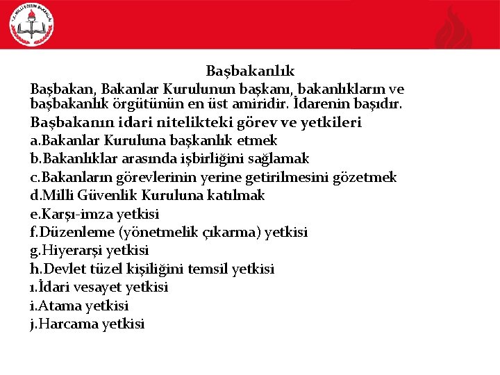 Başbakanlık Başbakan, Bakanlar Kurulunun başkanı, bakanlıkların ve başbakanlık örgütünün en üst amiridir. İdarenin başıdır.