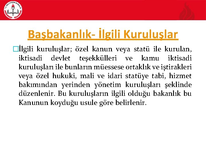 Başbakanlık- İlgili Kuruluşlar �İlgili kuruluşlar; özel kanun veya statü ile kurulan, iktisadi devlet teşekkülleri