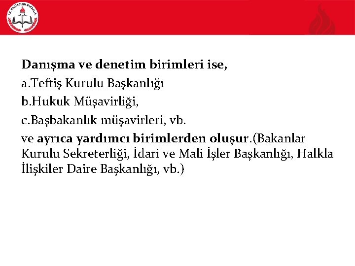 Danışma ve denetim birimleri ise, a. Teftiş Kurulu Başkanlığı b. Hukuk Müşavirliği, c. Başbakanlık