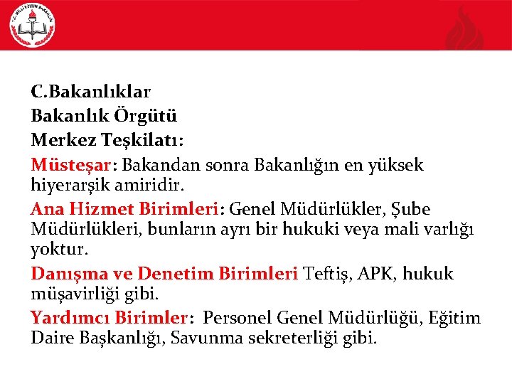 C. Bakanlıklar Bakanlık Örgütü Merkez Teşkilatı: Müsteşar: Bakandan sonra Bakanlığın en yüksek hiyerarşik amiridir.