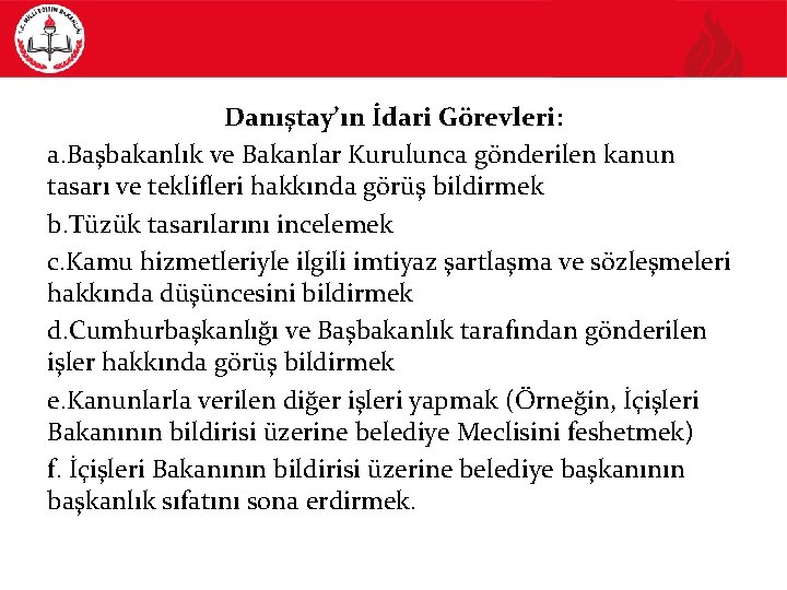 Danıştay’ın İdari Görevleri: a. Başbakanlık ve Bakanlar Kurulunca gönderilen kanun tasarı ve teklifleri hakkında