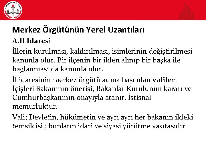 Merkez Örgütünün Yerel Uzantıları A. İl İdaresi İllerin kurulması, kaldırılması, isimlerinin değiştirilmesi kanunla olur.