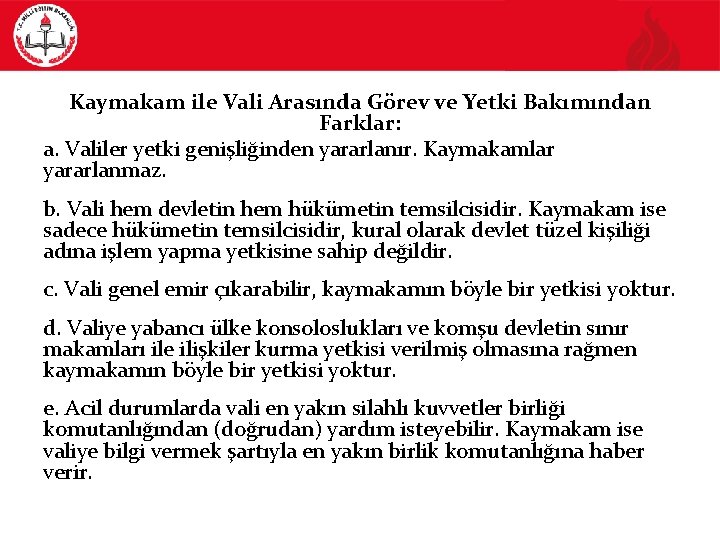 Kaymakam ile Vali Arasında Görev ve Yetki Bakımından Farklar: a. Valiler yetki genişliğinden yararlanır.