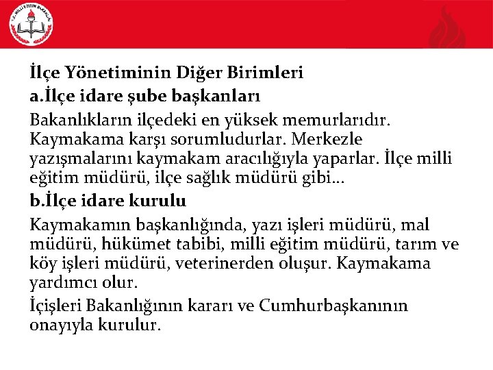 İlçe Yönetiminin Diğer Birimleri a. İlçe idare şube başkanları Bakanlıkların ilçedeki en yüksek memurlarıdır.