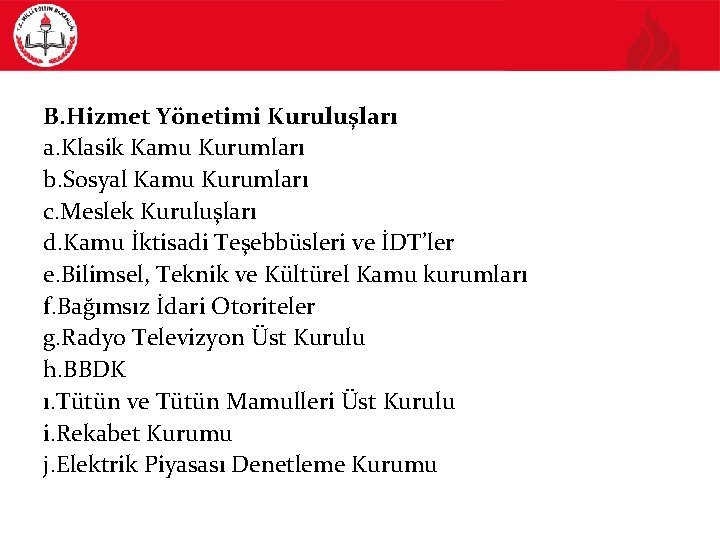B. Hizmet Yönetimi Kuruluşları a. Klasik Kamu Kurumları b. Sosyal Kamu Kurumları c. Meslek