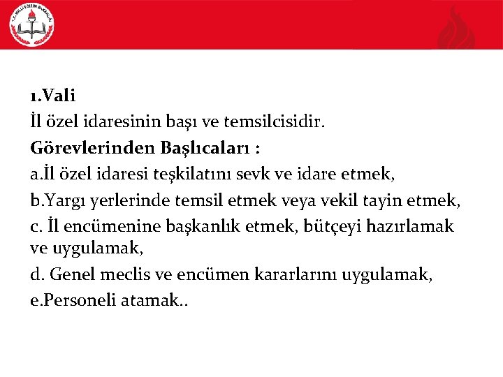 1. Vali İl özel idaresinin başı ve temsilcisidir. Görevlerinden Başlıcaları : a. İl özel