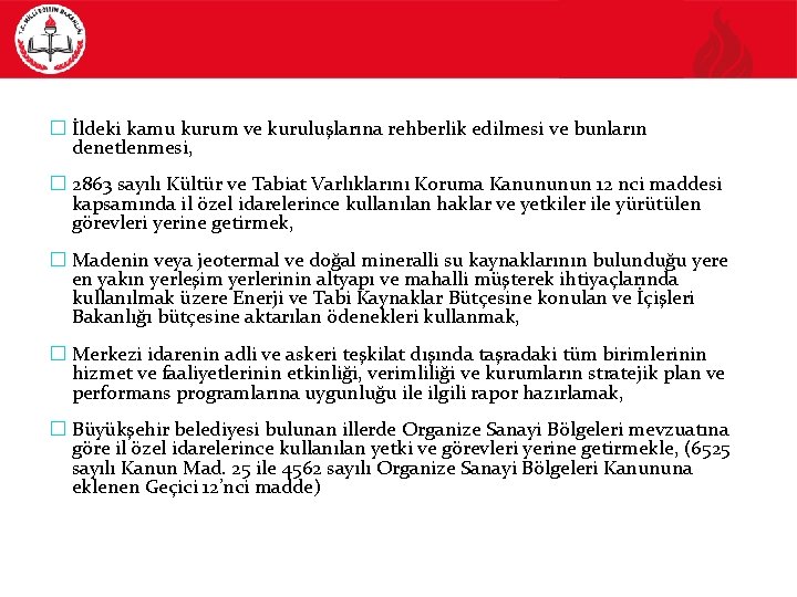 � İldeki kamu kurum ve kuruluşlarına rehberlik edilmesi ve bunların denetlenmesi, � 2863 sayılı