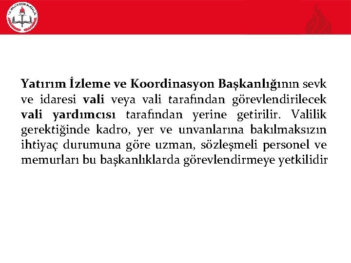 Yatırım İzleme ve Koordinasyon Başkanlığının sevk ve idaresi vali veya vali tarafından görevlendirilecek vali