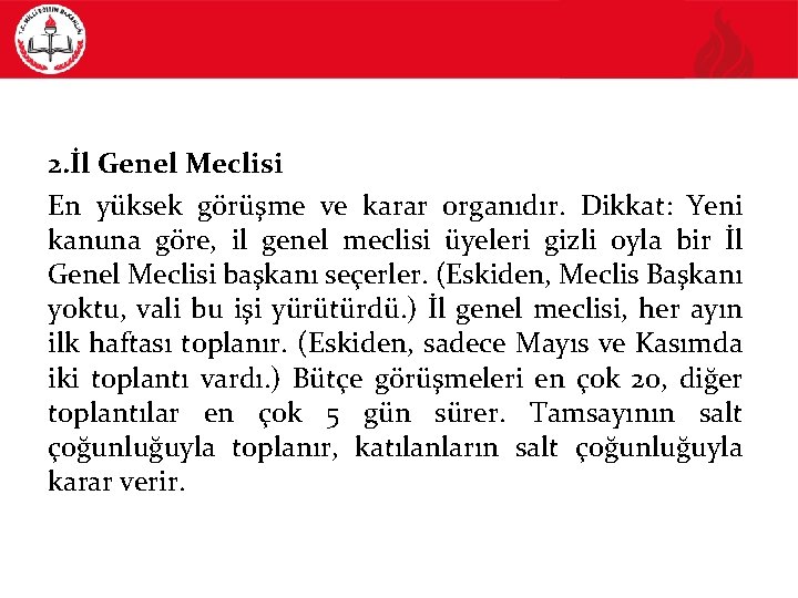 2. İl Genel Meclisi En yüksek görüşme ve karar organıdır. Dikkat: Yeni kanuna göre,