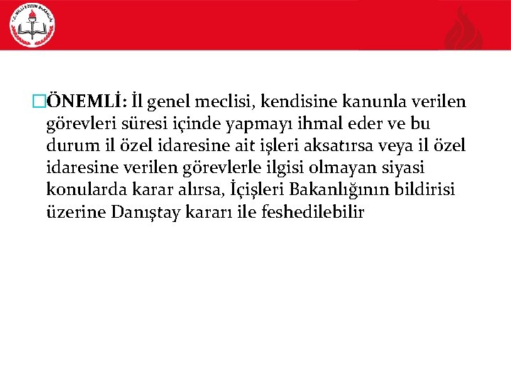 �ÖNEMLİ: İl genel meclisi, kendisine kanunla verilen görevleri süresi içinde yapmayı ihmal eder ve