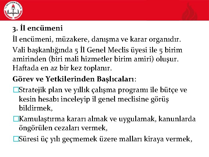 3. İl encümeni, müzakere, danışma ve karar organıdır. Vali başkanlığında 5 İl Genel Meclis