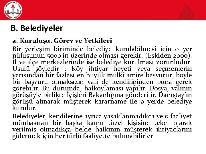 B. Belediyeler a. Kuruluşu, Görev ve Yetkileri Bir yerleşim biriminde belediye kurulabilmesi için o