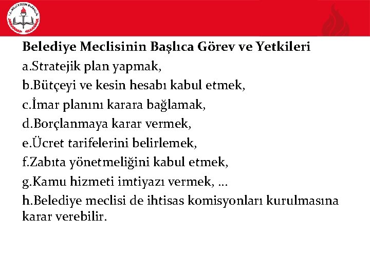 Belediye Meclisinin Başlıca Görev ve Yetkileri a. Stratejik plan yapmak, b. Bütçeyi ve kesin