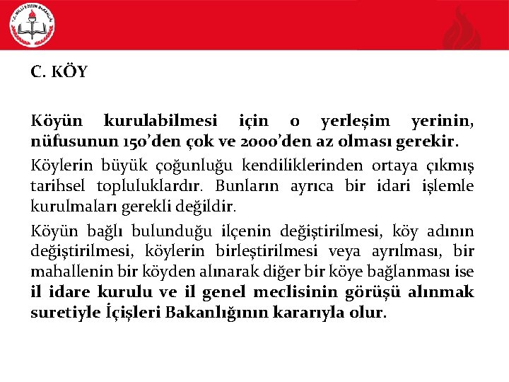 C. KÖY Köyün kurulabilmesi için o yerleşim yerinin, nüfusunun 150’den çok ve 2000’den az