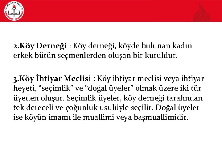 2. Köy Derneği : Köy derneği, köyde bulunan kadın erkek bütün seçmenlerden oluşan bir